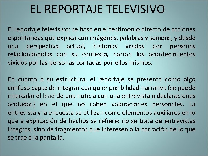 EL REPORTAJE TELEVISIVO El reportaje televisivo: se basa en el testimonio directo de acciones