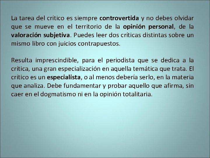 La tarea del crítico es siempre controvertida y no debes olvidar que se mueve