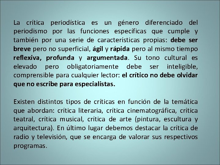 La crítica periodística es un género diferenciado del periodismo por las funciones específicas que