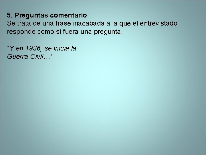 5. Preguntas comentario Se trata de una frase inacabada a la que el entrevistado