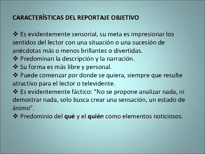 CARACTERÍSTICAS DEL REPORTAJE OBJETIVO v Es evidentemente sensorial, su meta es impresionar los sentidos