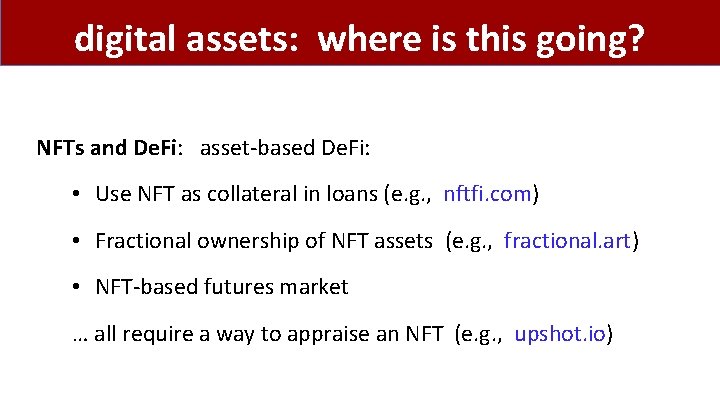 digital assets: where is this going? NFTs and De. Fi: asset-based De. Fi: •