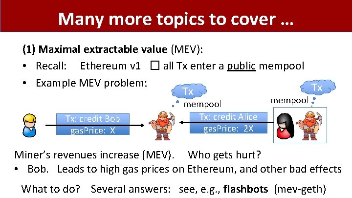 Many more topics to cover … (1) Maximal extractable value (MEV): • Recall: Ethereum