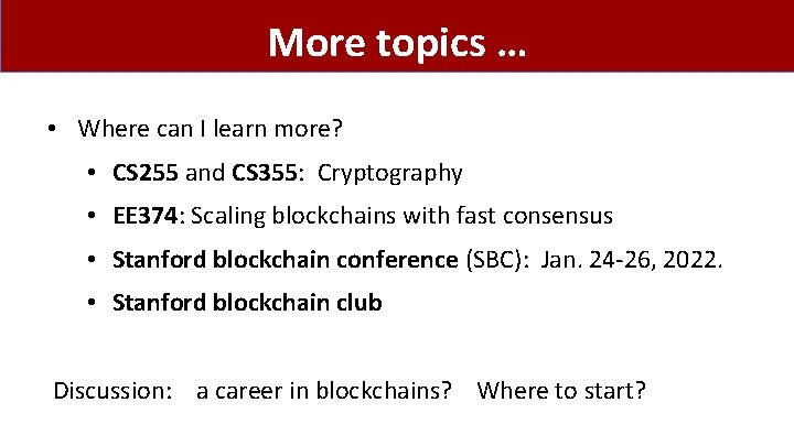More topics … • Where can I learn more? • CS 255 and CS