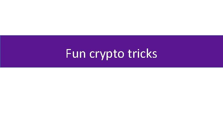 Fun crypto tricks 
