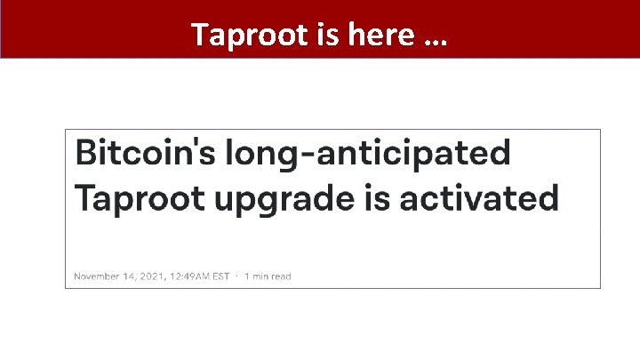 Taproot is here … 