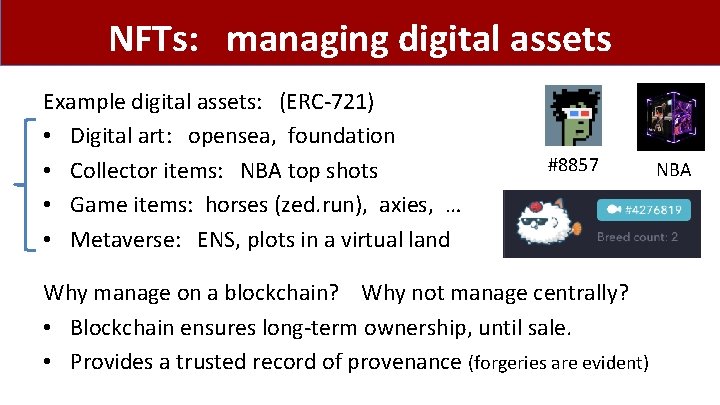 NFTs: managing digital assets Example digital assets: (ERC-721) • Digital art: opensea, foundation •