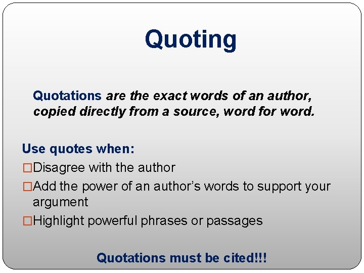 Quoting Quotations are the exact words of an author, copied directly from a source,