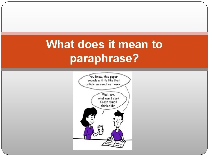 What does it mean to paraphrase? 