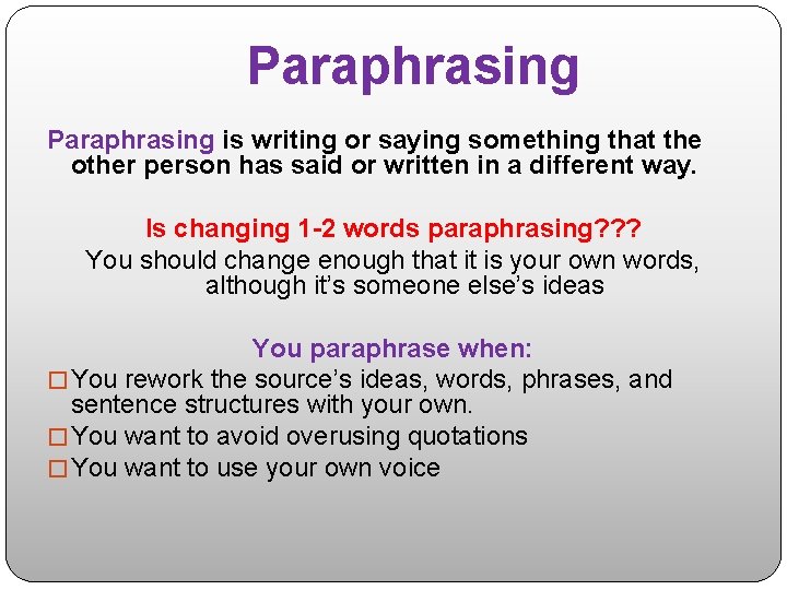 Paraphrasing is writing or saying something that the other person has said or written