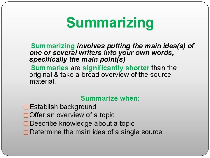 Summarizing involves putting the main idea(s) of one or several writers into your own