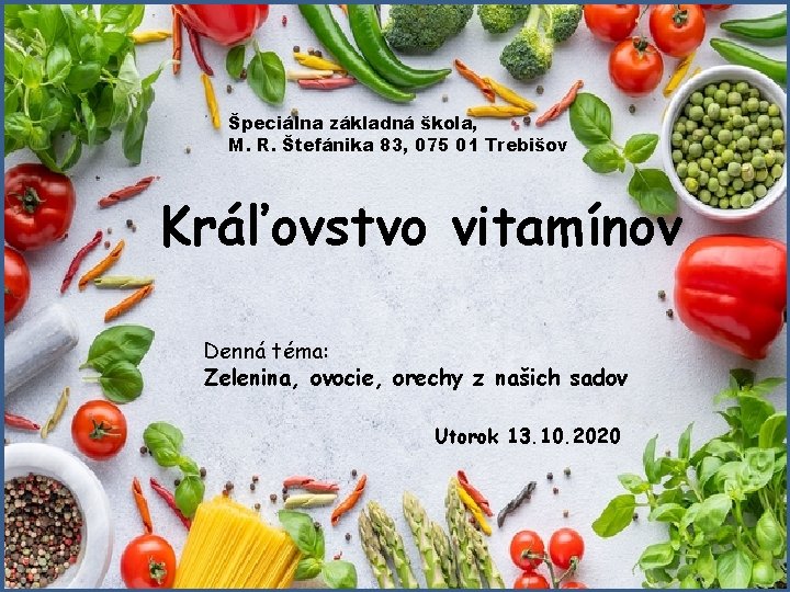 Špeciálna základná škola, M. R. Štefánika 83, 075 01 Trebišov Kráľovstvo vitamínov Denná téma: