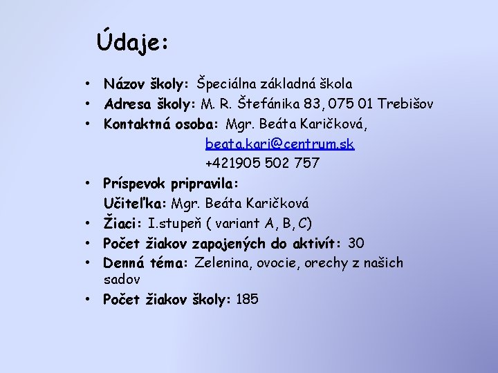 Údaje: • Názov školy: Špeciálna základná škola • Adresa školy: M. R. Štefánika 83,