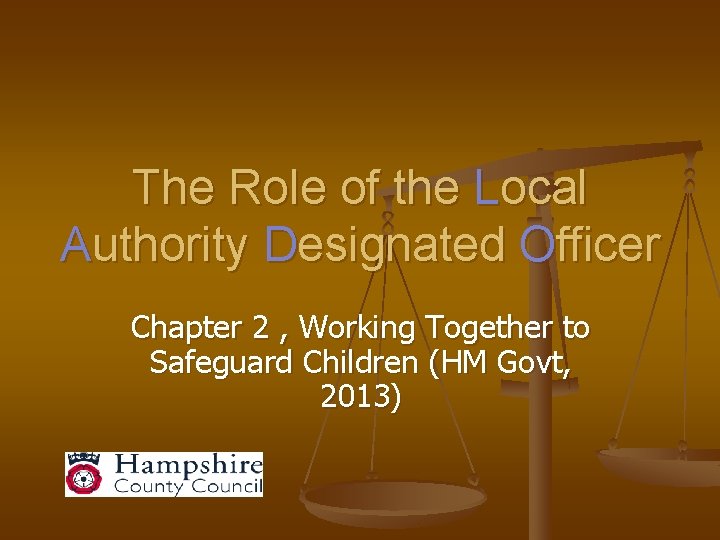 The Role of the Local Authority Designated Officer Chapter 2 , Working Together to