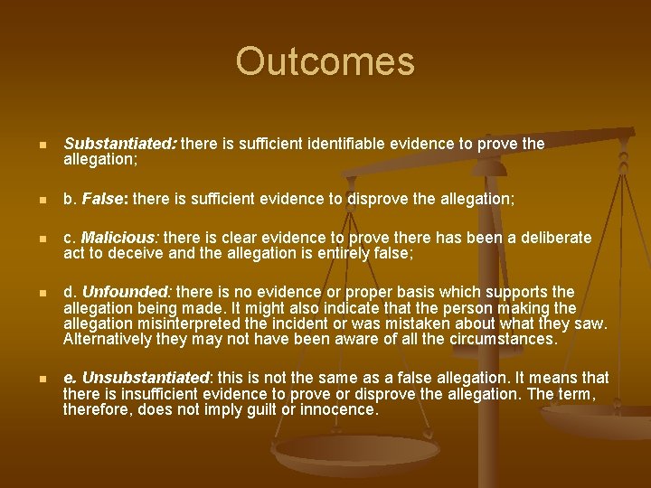 Outcomes n Substantiated: there is sufficient identifiable evidence to prove the allegation; n b.