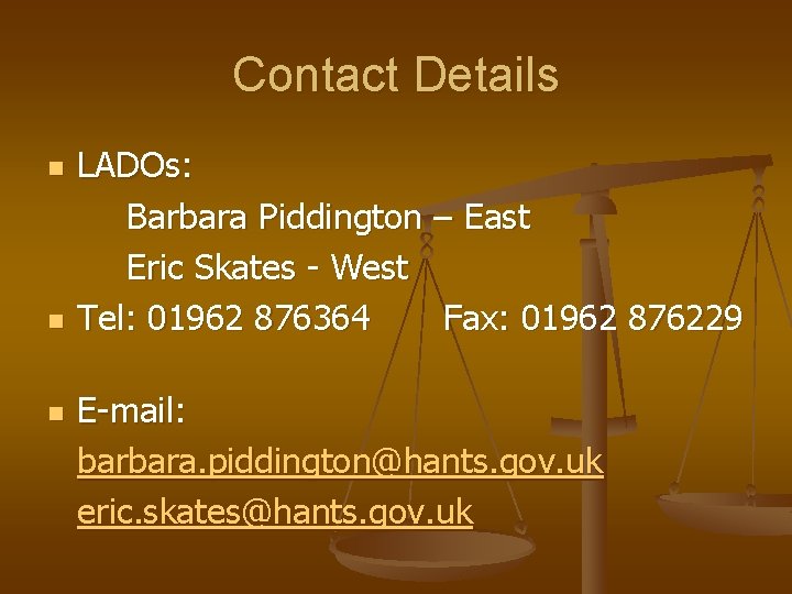 Contact Details n n n LADOs: Barbara Piddington – East Eric Skates - West