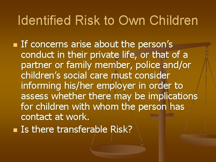 Identified Risk to Own Children n n If concerns arise about the person’s conduct