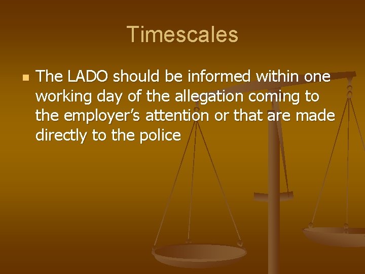 Timescales n The LADO should be informed within one working day of the allegation