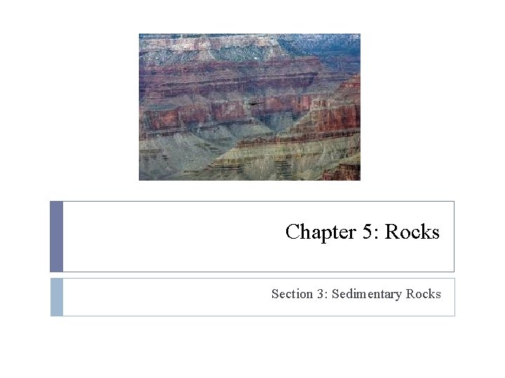 Chapter 5: Rocks Section 3: Sedimentary Rocks 