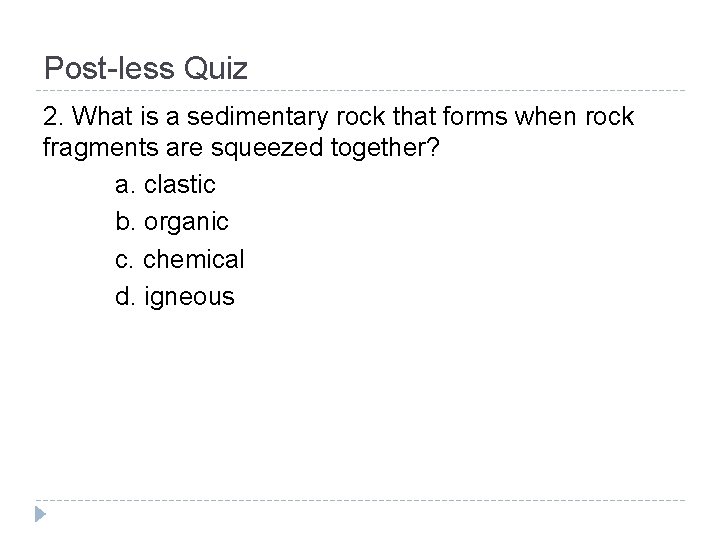 Post-less Quiz 2. What is a sedimentary rock that forms when rock fragments are