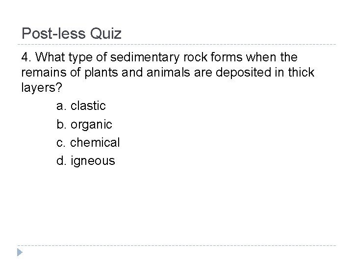 Post-less Quiz 4. What type of sedimentary rock forms when the remains of plants