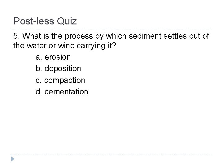 Post-less Quiz 5. What is the process by which sediment settles out of the