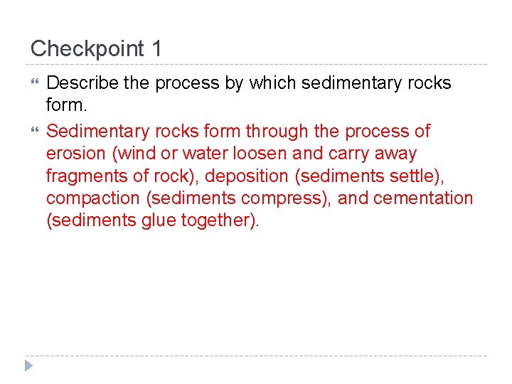 Checkpoint 1 Describe the process by which sedimentary rocks form. Sedimentary rocks form through