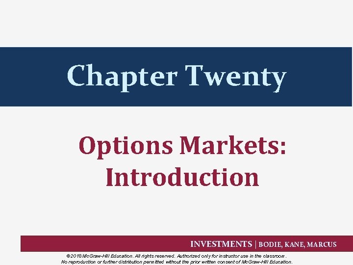 Chapter Twenty Options Markets: Introduction INVESTMENTS | BODIE, KANE, MARCUS © 2018 Mc. Graw-Hill