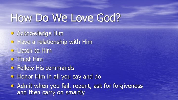 How Do We Love God? • • Acknowledge Him Have a relationship with Him How Do We Love God? • • Acknowledge Him Have a relationship with Him
