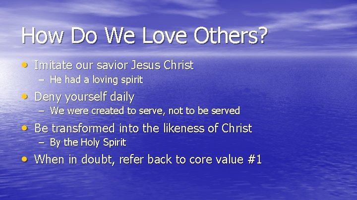 How Do We Love Others? • Imitate our savior Jesus Christ – He had How Do We Love Others? • Imitate our savior Jesus Christ – He had