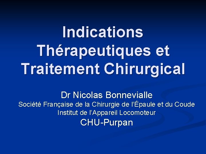Indications Thérapeutiques et Traitement Chirurgical Dr Nicolas Bonnevialle Société Française de la Chirurgie de