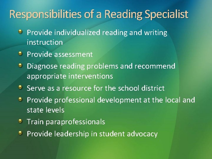 Responsibilities of a Reading Specialist Provide individualized reading and writing instruction Provide assessment Diagnose