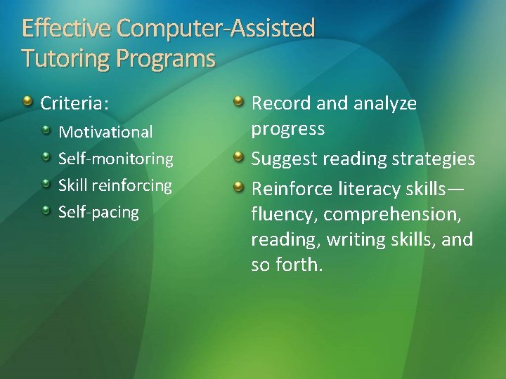 Effective Computer-Assisted Tutoring Programs Criteria: Motivational Self-monitoring Skill reinforcing Self-pacing Record analyze progress Suggest