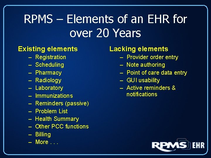 RPMS – Elements of an EHR for over 20 Years Existing elements – –