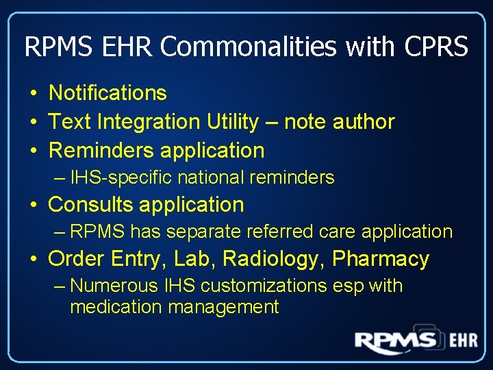 RPMS EHR Commonalities with CPRS • Notifications • Text Integration Utility – note author