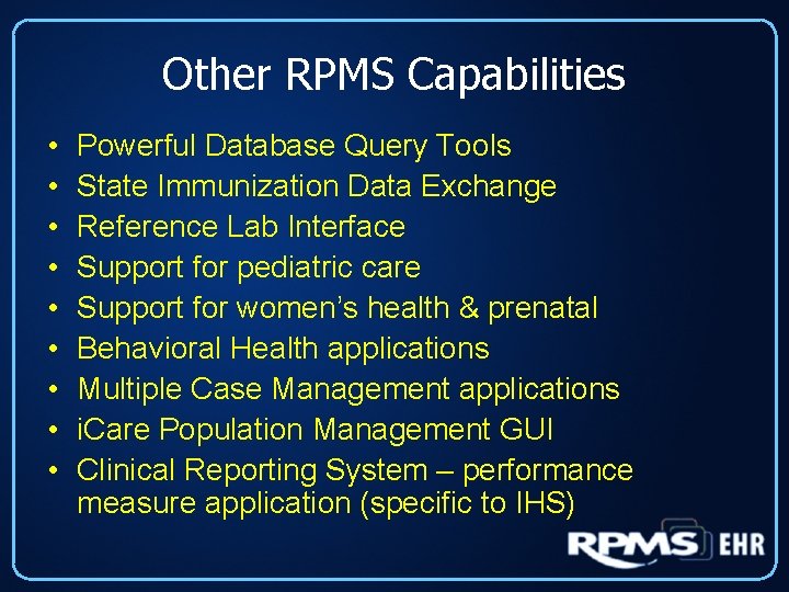 Other RPMS Capabilities • • • Powerful Database Query Tools State Immunization Data Exchange