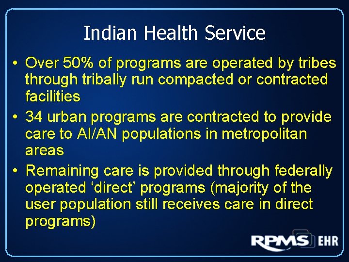 Indian Health Service • Over 50% of programs are operated by tribes through tribally