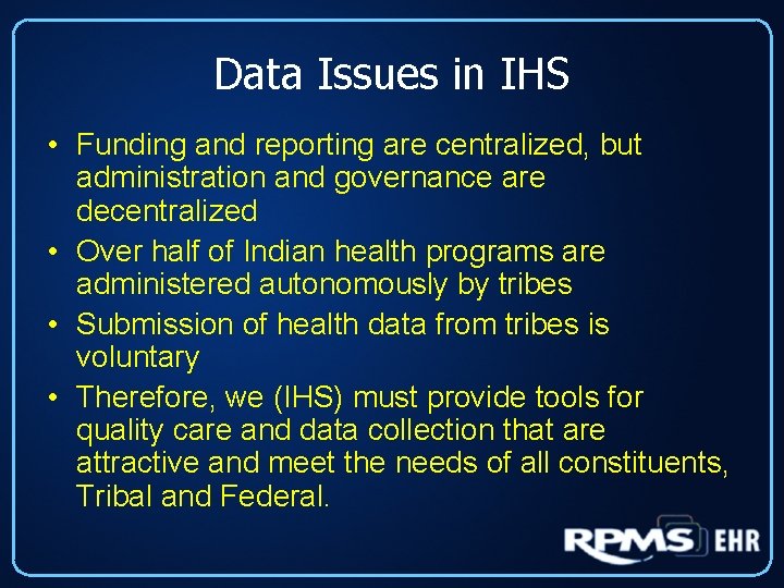 Data Issues in IHS • Funding and reporting are centralized, but administration and governance