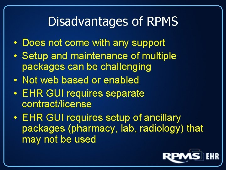 Disadvantages of RPMS • Does not come with any support • Setup and maintenance