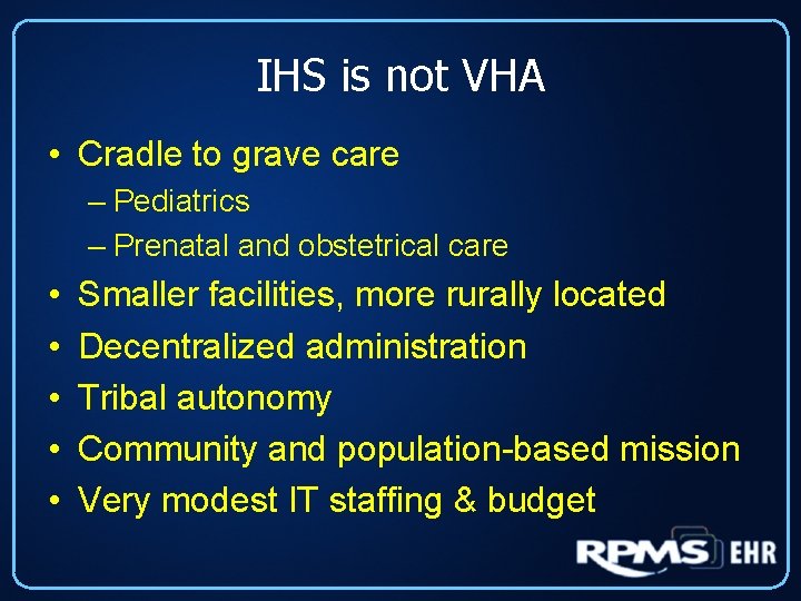 IHS is not VHA • Cradle to grave care – Pediatrics – Prenatal and