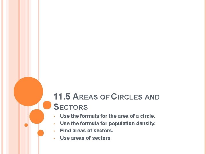 11. 5 AREAS OF CIRCLES AND SECTORS • • Use the formula for the