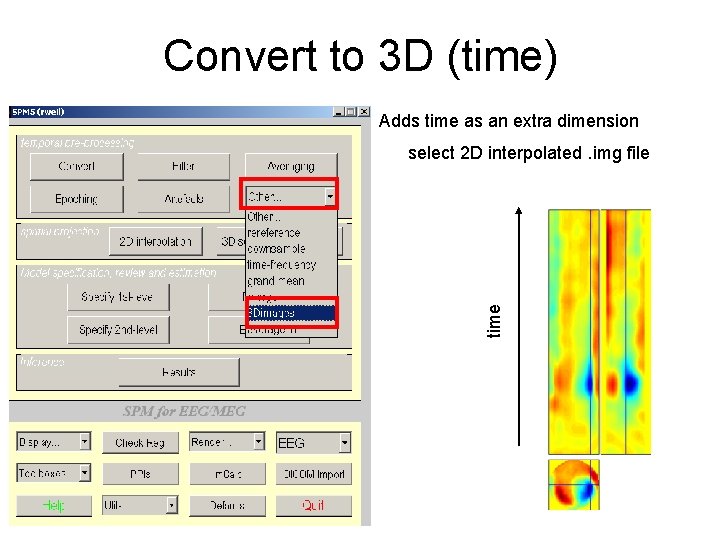 Convert to 3 D (time) Adds time as an extra dimension time select 2