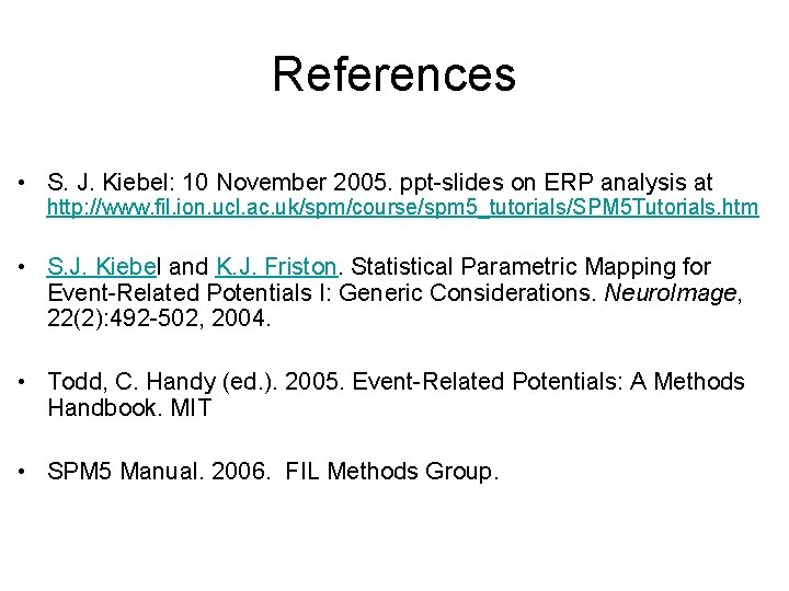 References • S. J. Kiebel: 10 November 2005. ppt-slides on ERP analysis at http: