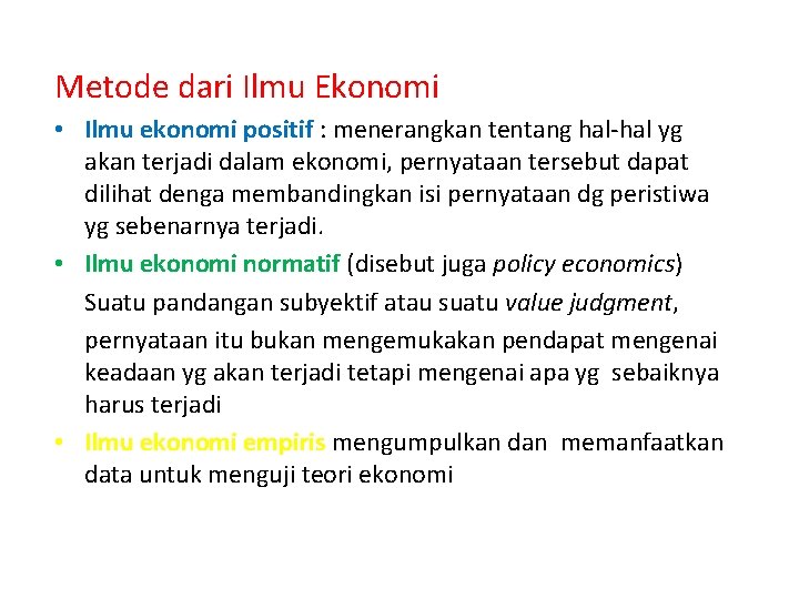 Metode dari Ilmu Ekonomi • Ilmu ekonomi positif : menerangkan tentang hal-hal yg akan