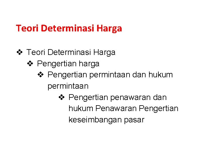 Teori Determinasi Harga v Pengertian harga v Pengertian permintaan dan hukum permintaan v Pengertian