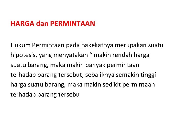 HARGA dan PERMINTAAN Hukum Permintaan pada hakekatnya merupakan suatu hipotesis, yang menyatakan “ makin