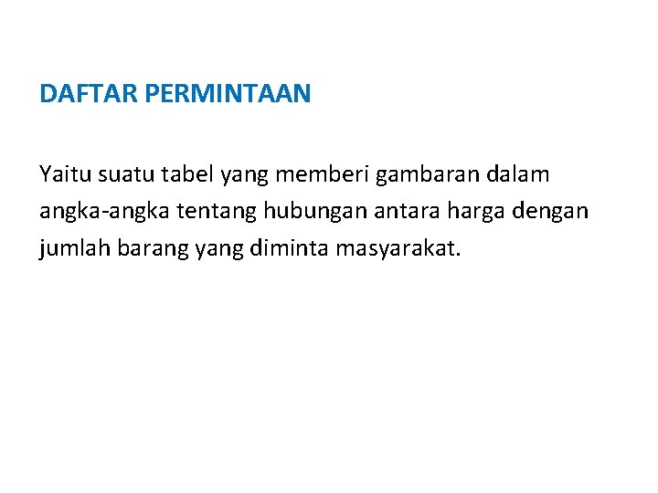 DAFTAR PERMINTAAN Yaitu suatu tabel yang memberi gambaran dalam angka-angka tentang hubungan antara harga