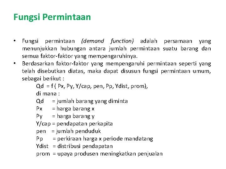 Fungsi Permintaan • Fungsi permintaan (demand function) adalah persamaan yang menunjukkan hubungan antara jumlah