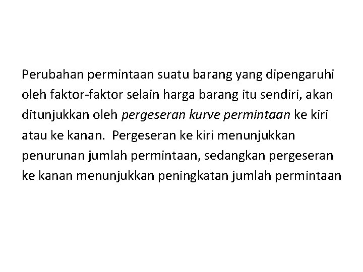 Perubahan permintaan suatu barang yang dipengaruhi oleh faktor-faktor selain harga barang itu sendiri, akan