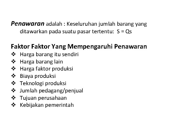 Penawaran adalah : Keseluruhan jumlah barang yang ditawarkan pada suatu pasar tertentu: S =